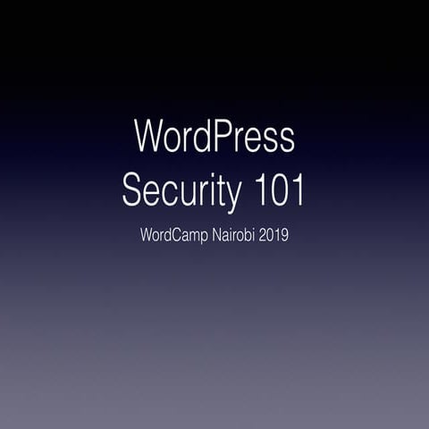 WordPress Security 101 -  WordCamp Nairobi 2019