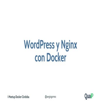 WordPress, Nginx, Ghost y Telegram con Docker - I Meetup Docker Córdoba - Quaip