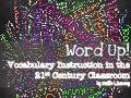 Word Up! Vocabulary Instruction in the 21st Century Classroom