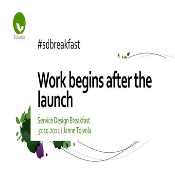 Service Design Breakfast - Work begins after the launch - Janne Toivola, Futu...