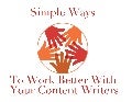 Simple Ways to Work Better with Your Content Writers 