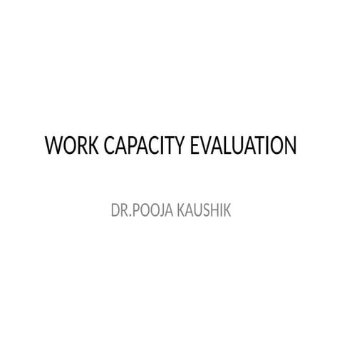 WORK CAPACITY EVALUATION BY DR.POOJA KAUSHIK