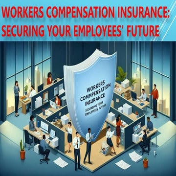 Workers Compensation Insurance - Securing Your Employees' Future.pptx
