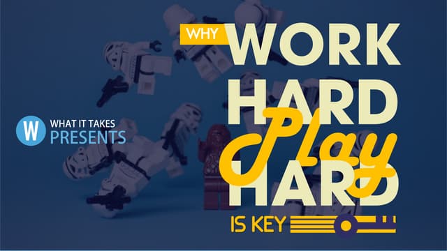Why “Work Hard - Play Hard” Is Key!