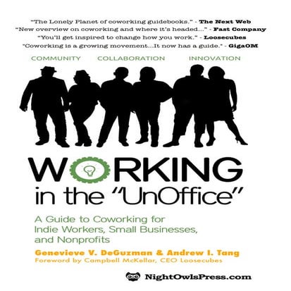 Working in the UnOffice: A Guide to Coworking for Indie Workers, Small Busine...
