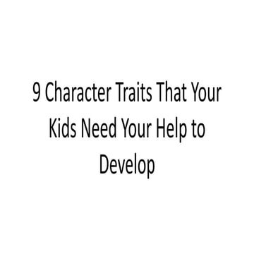 9 Character Traits That Your Kids Need Your Help to Develop | PPTX