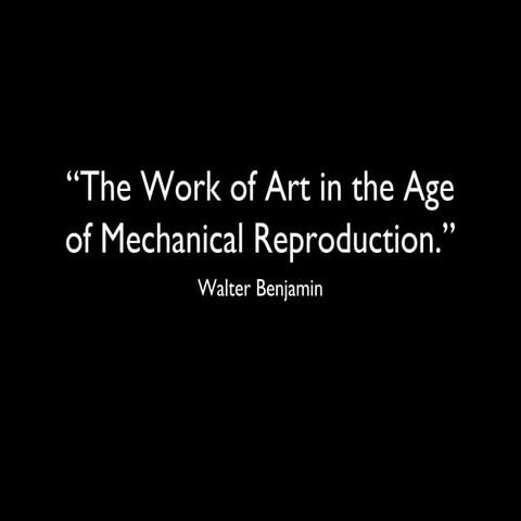 Work of Art in the Age of Mechanical Reproduction