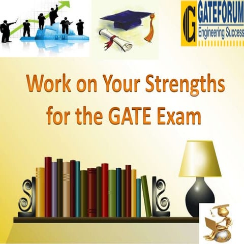 Work on your strengths for the gate exam
