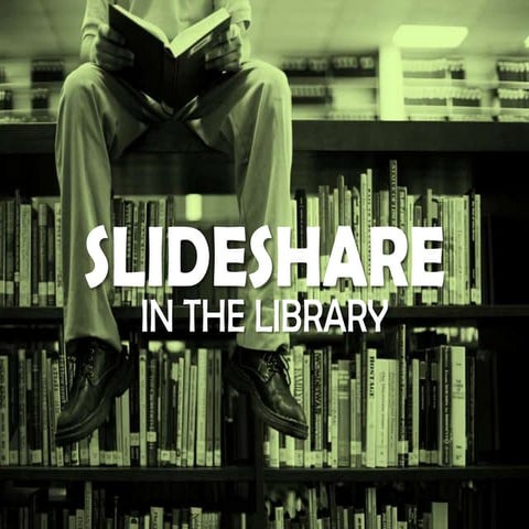 SlideShare in the Library! | PPTX