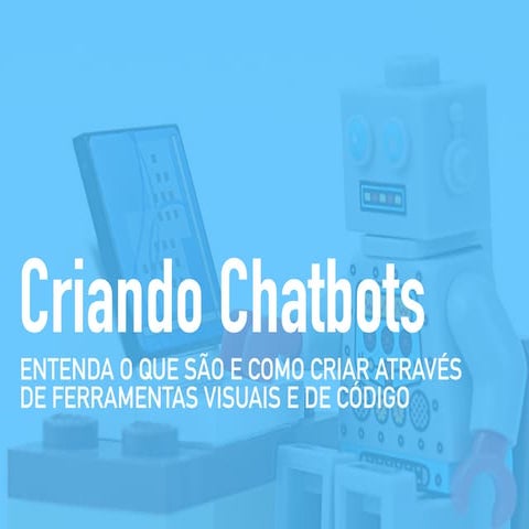 Workshop Criando Chatbots: entenda o que são e como criar através de ferramen...