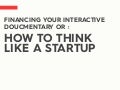How to fund your documentary like a startup