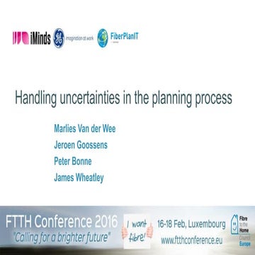 Handling uncertainties in the FTTH planning process (workshop FTTH EU Conference 2016)