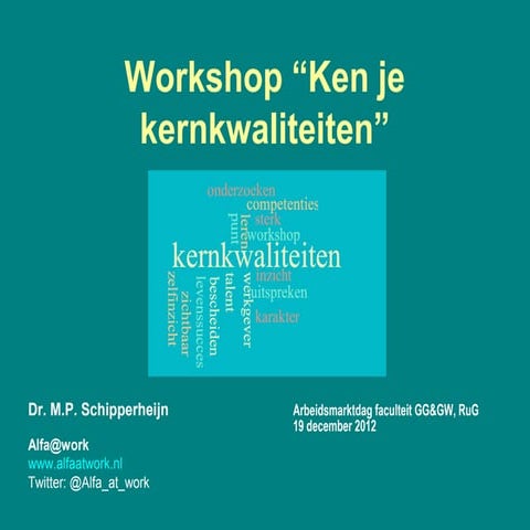 Workshop "Ken je kernkwaliteiten" voor studenten Godgeleerdheid en Godsdienstwetenschap RuG 19 december 2012