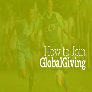 How To Join GlobalGiving Slides 2017