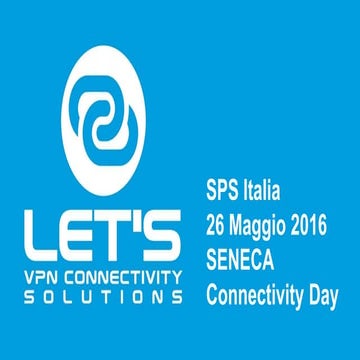 Workshop 25.05.2016 a SPS Italia - SENECA LET'S - VPN Connectivity Solutions