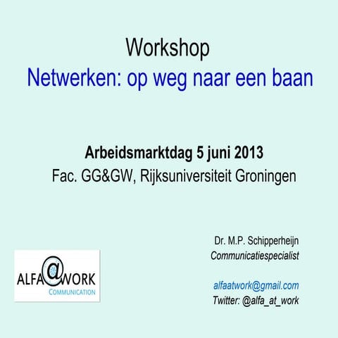Workshop "Netwerken: op weg naar een baan" voor studenten Godgeleerdheid en Godsdienstwetenschap, Rijksuniversiteit Groningen, 5 juni 2013