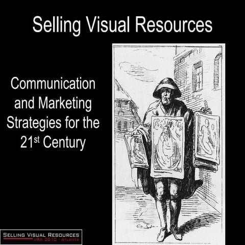 Selling Visual Resources: Communication and Marketing Strategies for the 21st...