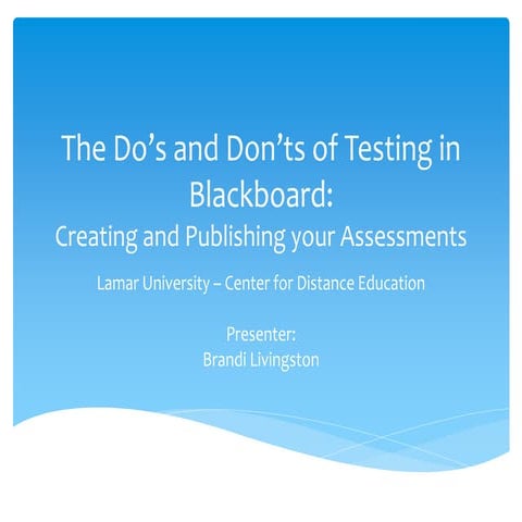 The Do's and Don'ts of Testing in Blackboard: Creating and Publishing your As...
