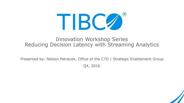 TIBCO Innovation Workshop Series: Reducing Decision Latency with Streaming An...