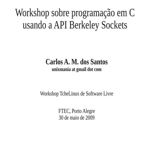 Workshop sobre programação em C usando a API Berkeley Sockets - Carlos A. M. ...