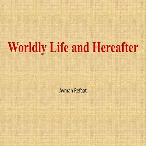 Worldly life and hereafter