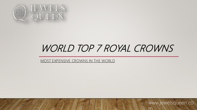 World Top 7 Royal Crowns Most Expensive Crowns In The World
