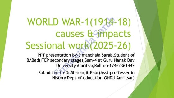 World war-1(Causes & impacts at a glance) PPT by Simanchala Sarab(BABed,sem-4...