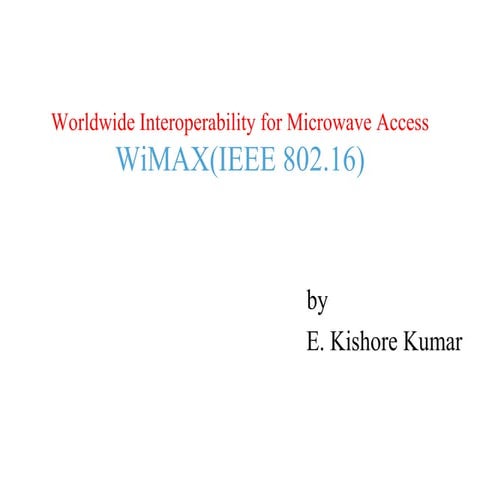 Worldwide interoperability for microwave access wi max(ieee 802)