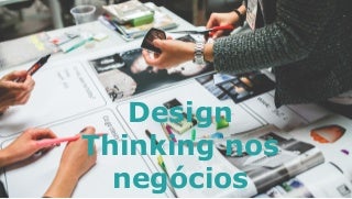 Design Thinking nos negócios