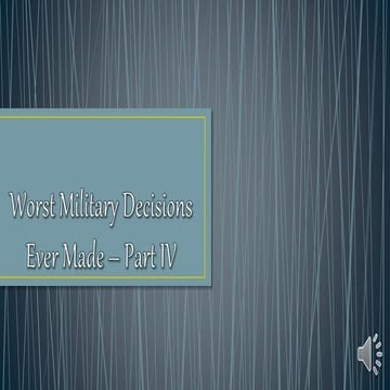 Military Decisions Gone WRONG - Part iv