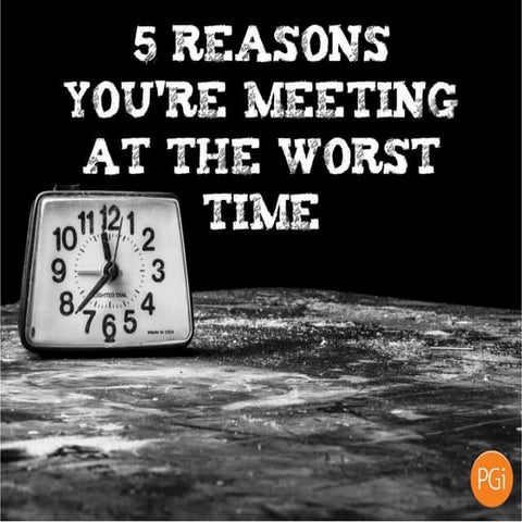 5 Reasons You're Meeting at the Worst Time
