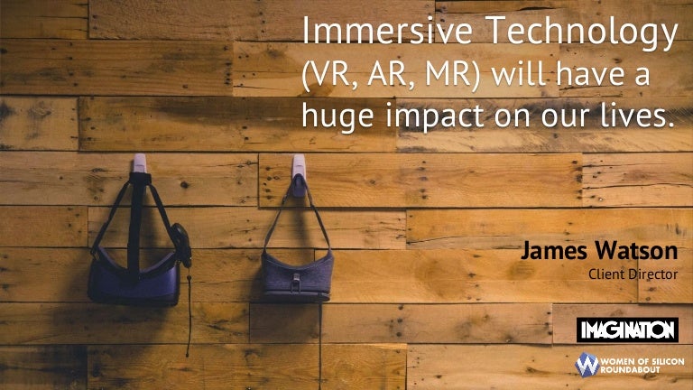 Immersive Technology Vr Ar Or Xr Will All Have A Huge Impact On Ou