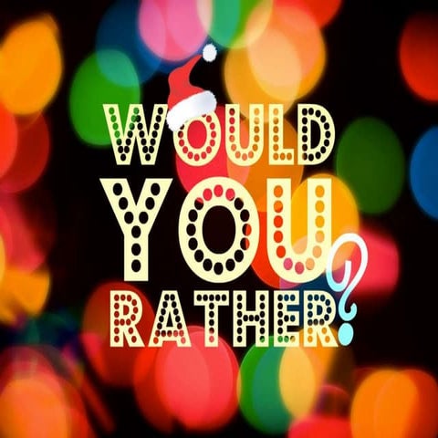 Would you rather...? Game
