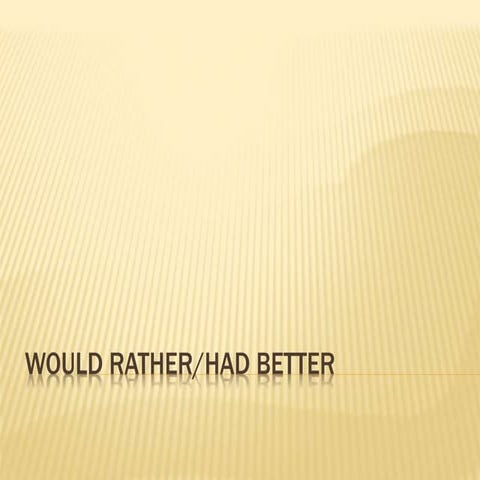 Would rather and had better