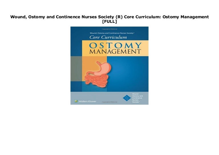 Wound, Ostomy and Continence Nurses Society (R) Core Curriculum Osto…