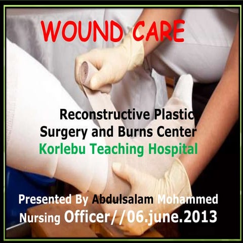 Wound care  presented by abdulsalam mohammed nursing officer, reconstructive ...