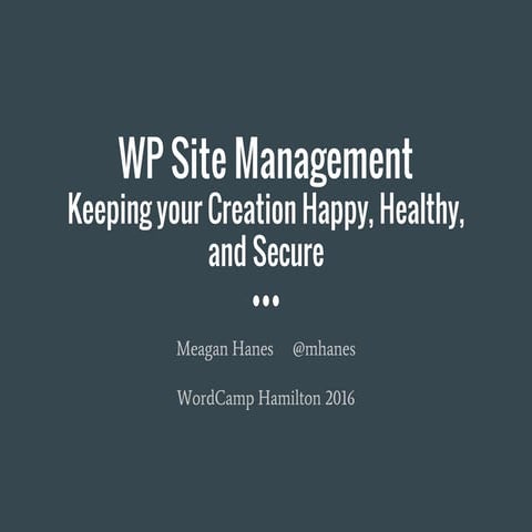 WordPress Site Management - Keeping Your Creation Happy, Healthy and Secure