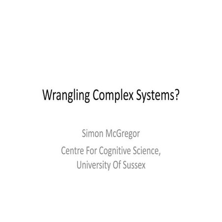 Wrangling Complex Systems