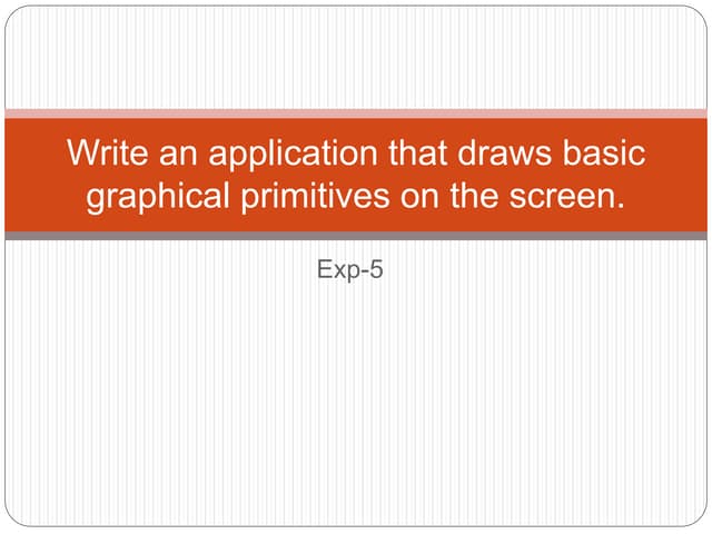Write an application that draws basic graphical primitives.pptx
