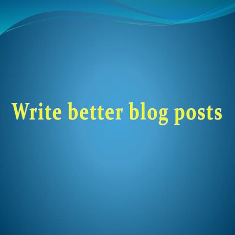 Write better blog posts