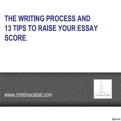 The Writing Process and 13 Tips to Raise your Essay Score