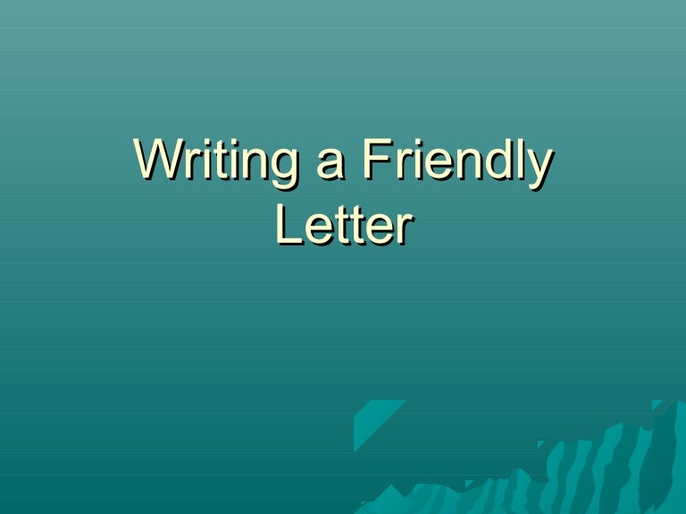 Writing a friendly letter