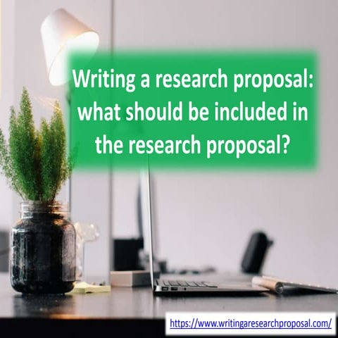 Writing a research proposal: what should be included in the research proposal?