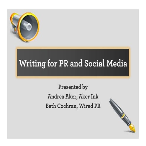 Writing for PR and Social Media - Andrea Aker & Beth Cochran