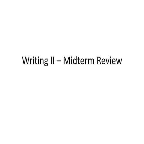 Writing ii – midterm review