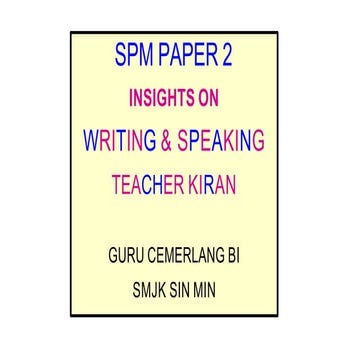 SPM PAPER 2, insights on Writing and Speaking by Teacher Kiran