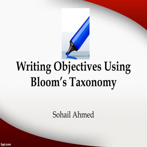 Writing objectives using bloom’s taxonomy by Sohail ahmed