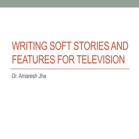 Writing soft stories and features for television