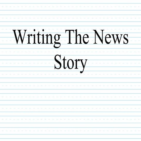 Writing the news story ppt