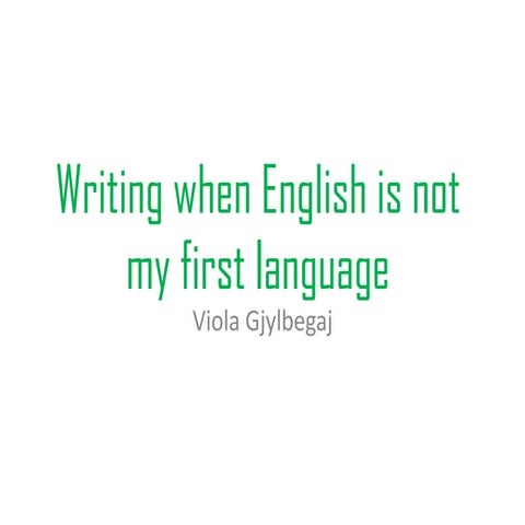 Writing when english is not my first language viola gjylbegaj